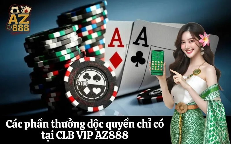 Các phần thưởng độc quyền chỉ có tại CLB VIP AZ888