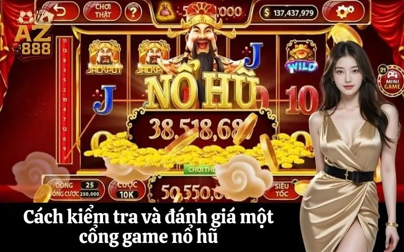 Cách kiểm tra và đánh giá một cổng game nổ hũ