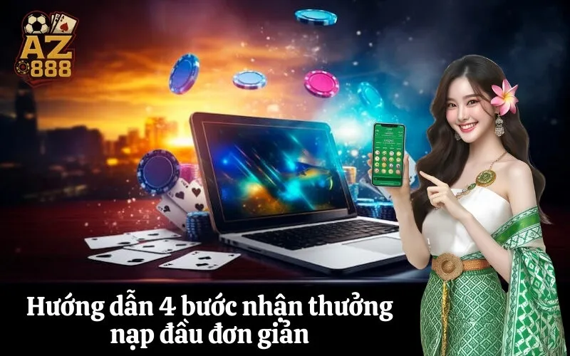Hướng dẫn 4 bước nhận thưởng nạp đầu đơn giản