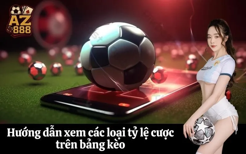 az888 Hướng dẫn xem các loại tỷ lệ cược trên bảng kèo