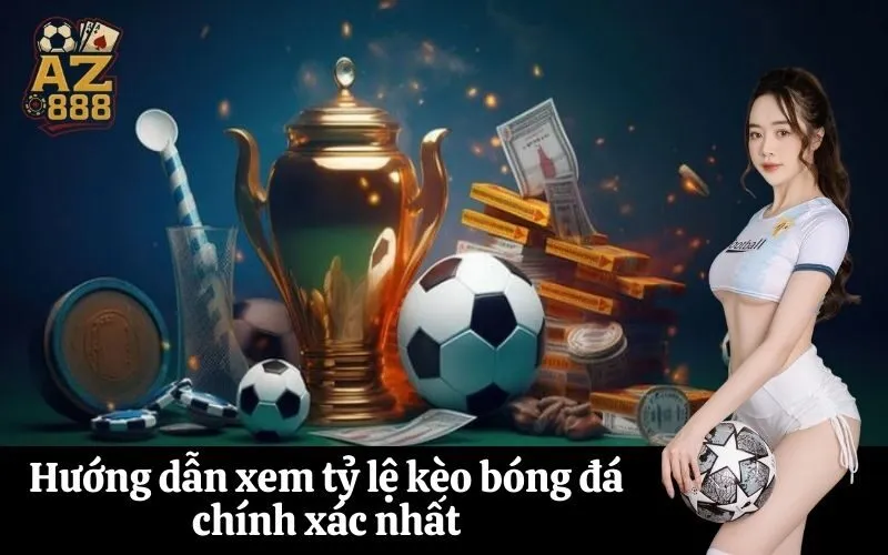 Hướng dẫn xem tỷ lệ kèo bóng đá chính xác nhất