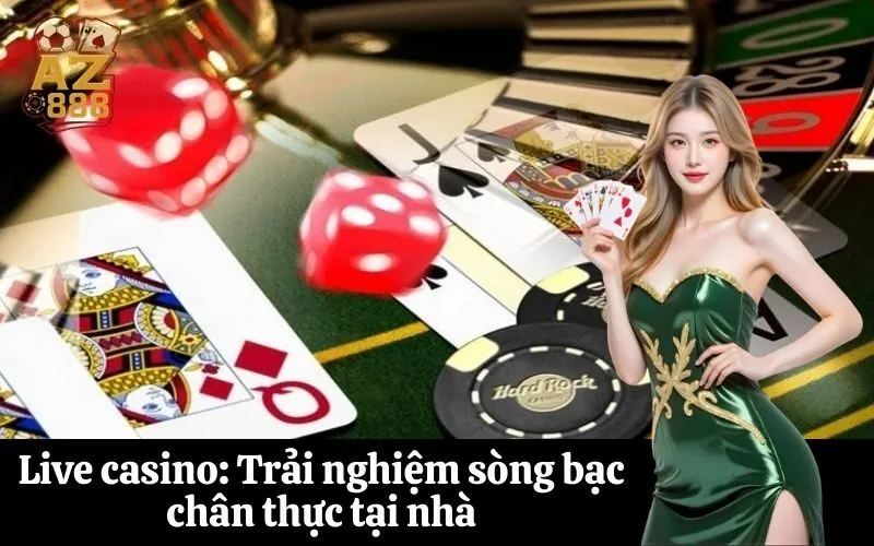 az888 Live casino Trải nghiệm sòng bạc chân thực tại nhà