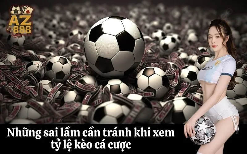 az888 Những sai lầm cần tránh khi xem tỷ lệ kèo cá cược