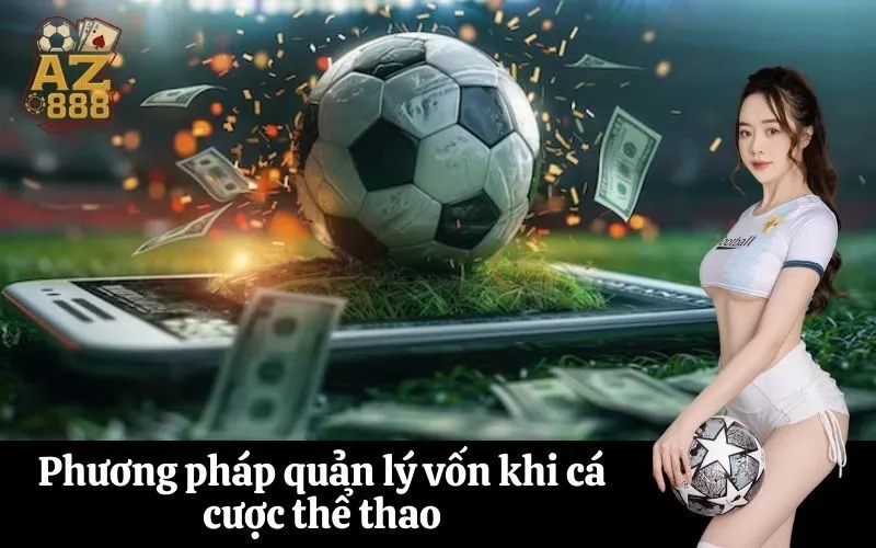 Phương pháp quản lý vốn khi cá cược thể thao