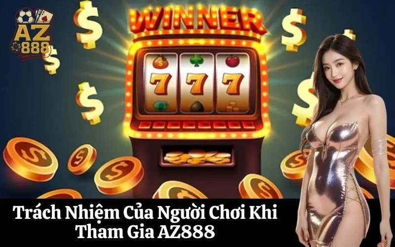 az888 Trách Nhiệm Của Người Chơi Khi Tham Gia AZ888
